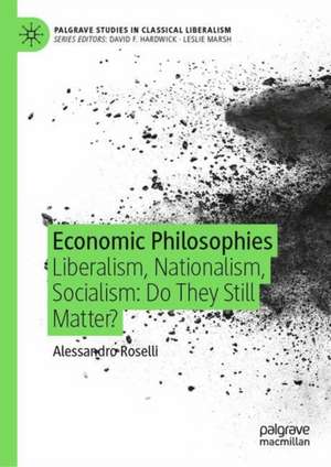 Economic Philosophies: Liberalism, Nationalism, Socialism: Do They Still Matter? de Alessandro Roselli