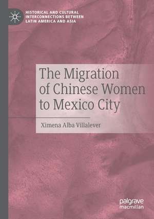 The Migration of Chinese Women to Mexico City de Ximena Alba Villalever