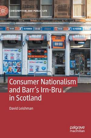 Consumer Nationalism and Barr’s Irn-Bru in Scotland de David Leishman