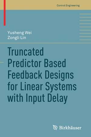 Truncated Predictor Based Feedback Designs for Linear Systems with Input Delay de Yusheng Wei