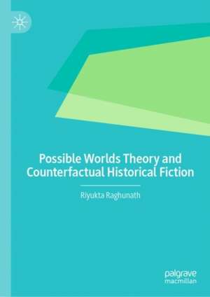 Possible Worlds Theory and Counterfactual Historical Fiction de Riyukta Raghunath