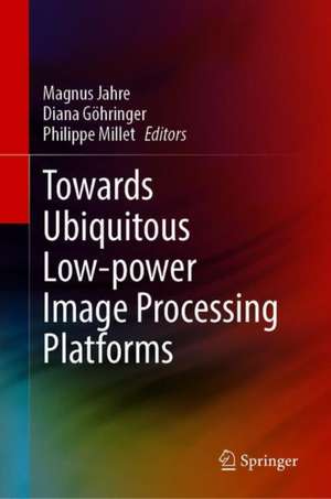 Towards Ubiquitous Low-power Image Processing Platforms de Magnus Jahre