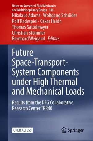 Future Space-Transport-System Components under High Thermal and Mechanical Loads: Results from the DFG Collaborative Research Center TRR40 de Nikolaus A. Adams