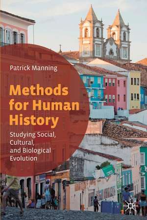 Methods for Human History: Studying Social, Cultural, and Biological Evolution de Patrick Manning