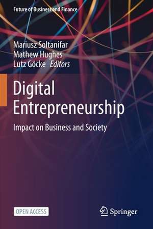 Digital Entrepreneurship: Impact on Business and Society de Mariusz Soltanifar