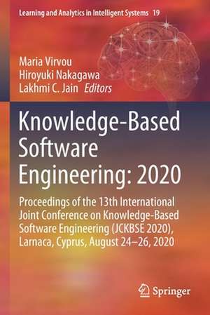 Knowledge-Based Software Engineering: 2020: Proceedings of the 13th International Joint Conference on Knowledge-Based Software Engineering (JCKBSE 2020), Larnaca, Cyprus, August 24-26, 2020 de Maria Virvou