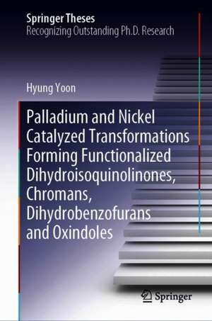 Palladium and Nickel Catalyzed Transformations Forming Functionalized Heterocycles de Hyung Yoon