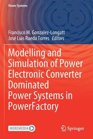 Modelling and Simulation of Power Electronic Converter Dominated Power Systems in PowerFactory de Francisco M. Gonzalez-Longatt