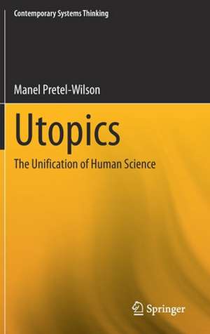 Utopics: The Unification of Human Science de Manel Pretel-Wilson