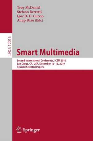 Smart Multimedia: Second International Conference, ICSM 2019, San Diego, CA, USA, December 16–18, 2019, Revised Selected Papers de Troy McDaniel