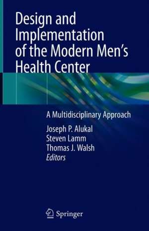 Design and Implementation of the Modern Men’s Health Center: A Multidisciplinary Approach de Joseph P. Alukal