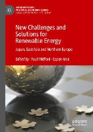 New Challenges and Solutions for Renewable Energy: Japan, East Asia and Northern Europe de Paul Midford