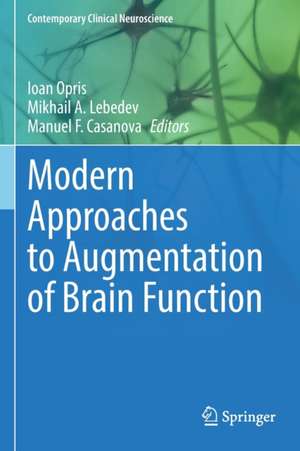 Modern Approaches to Augmentation of Brain Function de Ioan Opris