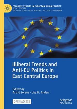 Illiberal Trends and Anti-EU Politics in East Central Europe de Astrid Lorenz