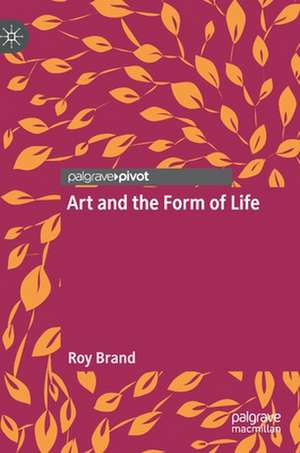 Art and the Form of Life de Roy Brand