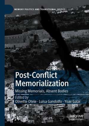 Post-Conflict Memorialization: Missing Memorials, Absent Bodies de Olivette Otele