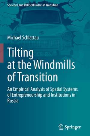 Tilting at the Windmills of Transition: An Empirical Analysis of Spatial Systems of Entrepreneurship and Institutions in Russia de Michael Schlattau