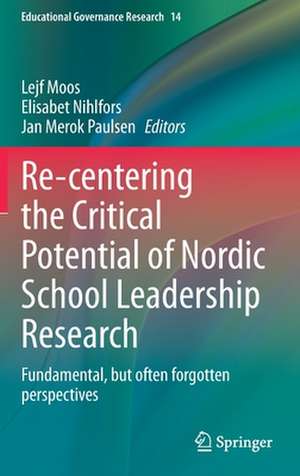 Re-centering the Critical Potential of Nordic School Leadership Research: Fundamental, but often forgotten perspectives de Lejf Moos