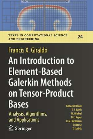 An Introduction to Element-Based Galerkin Methods on Tensor-Product Bases: Analysis, Algorithms, and Applications de Francis X. Giraldo