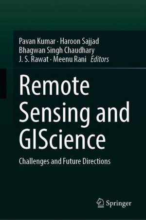 Remote Sensing and GIScience: Challenges and Future Directions de Pavan Kumar