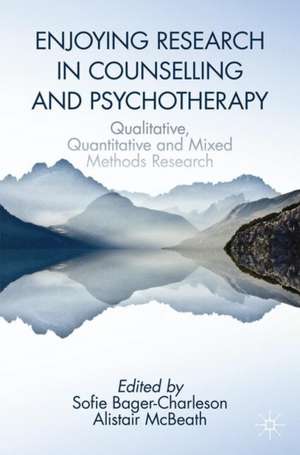 Enjoying Research in Counselling and Psychotherapy: Qualitative, Quantitative and Mixed Methods Research de Sofie Bager-Charleson