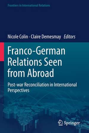 Franco-German Relations Seen from Abroad: Post-war Reconciliation in International Perspectives de Nicole Colin