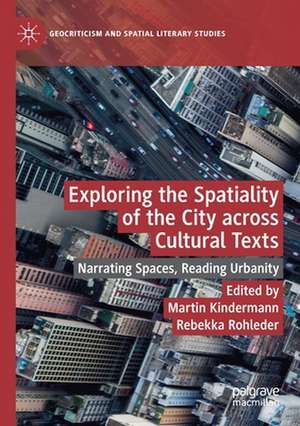 Exploring the Spatiality of the City across Cultural Texts: Narrating Spaces, Reading Urbanity de Martin Kindermann