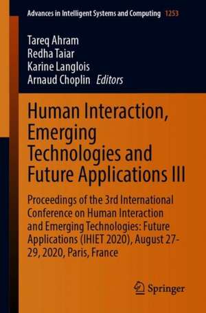 Human Interaction, Emerging Technologies and Future Applications III: Proceedings of the 3rd International Conference on Human Interaction and Emerging Technologies: Future Applications (IHIET 2020), August 27-29, 2020, Paris, France de Tareq Ahram