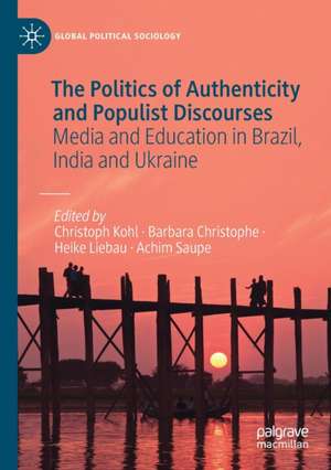 The Politics of Authenticity and Populist Discourses: Media and Education in Brazil, India and Ukraine de Christoph Kohl