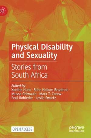 Physical Disability and Sexuality: Stories from South Africa de Xanthe Hunt