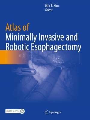 Atlas of Minimally Invasive and Robotic Esophagectomy de Min P. Kim