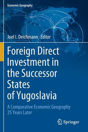 Foreign Direct Investment in the Successor States of Yugoslavia: A Comparative Economic Geography 25 Years Later de Joel I. Deichmann