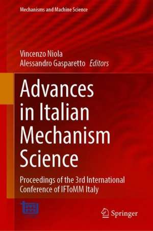 Advances in Italian Mechanism Science: Proceedings of the 3rd International Conference of IFToMM Italy de Vincenzo Niola