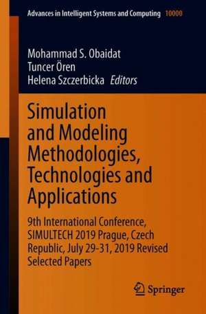 Simulation and Modeling Methodologies, Technologies and Applications: 9th International Conference, SIMULTECH 2019 Prague, Czech Republic, July 29-31, 2019, Revised Selected Papers de Mohammad S. Obaidat