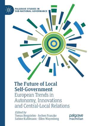 The Future of Local Self-Government: European Trends in Autonomy, Innovations and Central-Local Relations de Tomas Bergström