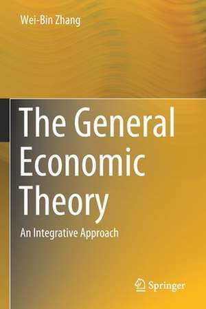 The General Economic Theory: An Integrative Approach de Wei-Bin Zhang