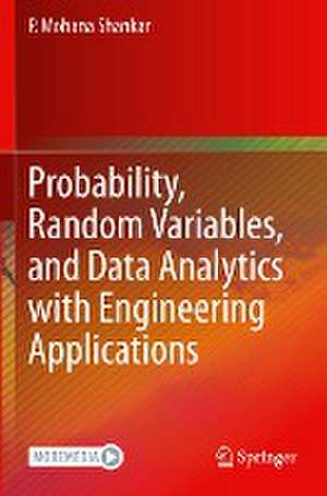 Probability, Random Variables, and Data Analytics with Engineering Applications de P. Mohana Shankar