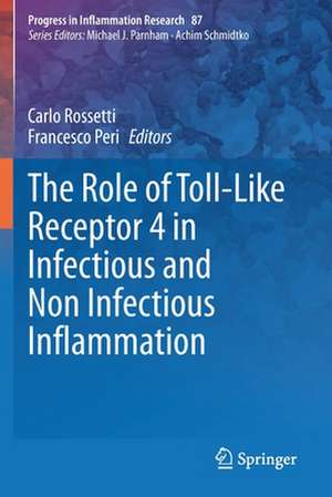 The Role of Toll-Like Receptor 4 in Infectious and Non Infectious Inflammation de Carlo Rossetti