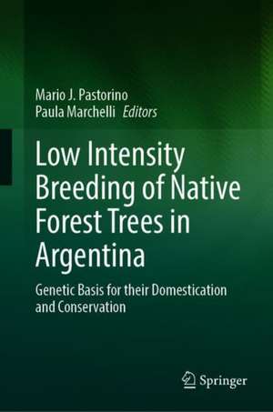 Low Intensity Breeding of Native Forest Trees in Argentina: Genetic Basis for their Domestication and Conservation de Mario J. Pastorino