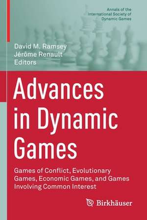 Advances in Dynamic Games: Games of Conflict, Evolutionary Games, Economic Games, and Games Involving Common Interest de David M. Ramsey