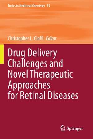 Drug Delivery Challenges and Novel Therapeutic Approaches for Retinal Diseases de Christopher L. Cioffi