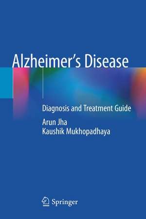 Alzheimer’s Disease: Diagnosis and Treatment Guide de Arun Jha