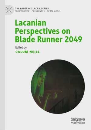 Lacanian Perspectives on Blade Runner 2049 de Calum Neill