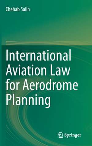 International Aviation Law for Aerodrome Planning de Chehab Salih