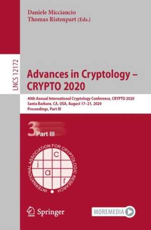 Advances in Cryptology – CRYPTO 2020: 40th Annual International Cryptology Conference, CRYPTO 2020, Santa Barbara, CA, USA, August 17–21, 2020, Proceedings, Part III de Daniele Micciancio