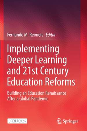 Implementing Deeper Learning and 21st Century Education Reforms: Building an Education Renaissance After a Global Pandemic de Fernando M. Reimers