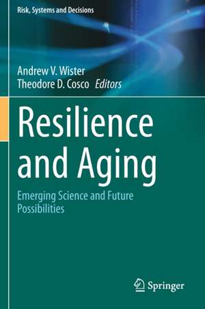 Resilience and Aging: Emerging Science and Future Possibilities de Andrew V. Wister