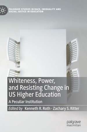 Whiteness, Power, and Resisting Change in US Higher Education: A Peculiar Institution de Kenneth R. Roth