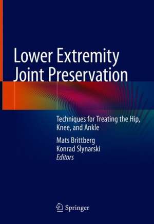 Lower Extremity Joint Preservation: Techniques for Treating the Hip, Knee, and Ankle de Mats Brittberg