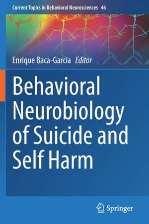 Behavioral Neurobiology of Suicide and Self Harm de Enrique Baca-Garcia